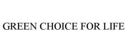 GREEN CHOICE FOR LIFE trademark