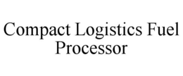 COMPACT LOGISTICS FUEL PROCESSOR trademark