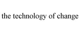 THE TECHNOLOGY OF CHANGE trademark