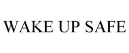 WAKE UP SAFE trademark