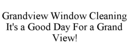 GRANDVIEW WINDOW CLEANING IT'S A GOOD DAY FOR A GRAND VIEW! trademark
