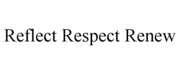 REFLECT RESPECT RENEW trademark