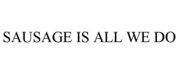 SAUSAGE IS ALL WE DO trademark