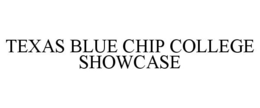 TEXAS BLUE CHIP COLLEGE SHOWCASE trademark