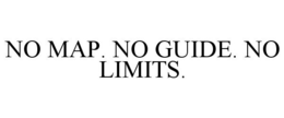 NO MAP. NO GUIDE. NO LIMITS. trademark