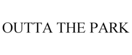 OUTTA THE PARK trademark