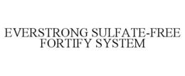EVERSTRONG SULFATE-FREE FORTIFY SYSTEM trademark