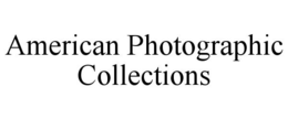 AMERICAN PHOTOGRAPHIC COLLECTIONS trademark