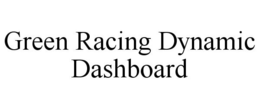 GREEN RACING DYNAMIC DASHBOARD trademark