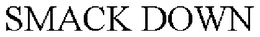 SMACK DOWN trademark