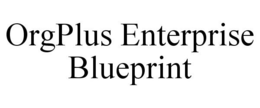 ORGPLUS ENTERPRISE BLUEPRINT trademark