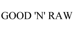 GOOD 'N' RAW trademark