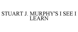 STUART J. MURPHY'S I SEE I LEARN trademark