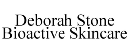 DEBORAH STONE BIOACTIVE SKINCARE trademark