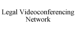 LEGAL VIDEOCONFERENCING NETWORK trademark
