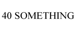 40 SOMETHING trademark
