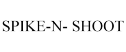 SPIKE-N- SHOOT trademark