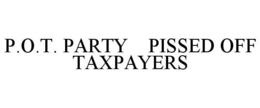 P.O.T. PARTY PISSED OFF TAXPAYERS trademark