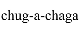 CHUG-A-CHAGA trademark