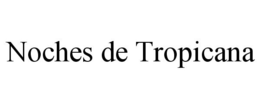 NOCHES DE TROPICANA trademark