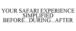 YOUR SAFARI EXPERIENCE SIMPLIFIED BEFORE...DURING...AFTER trademark