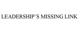 LEADERSHIP'S MISSING LINK trademark