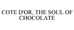COTE D'OR, THE SOUL OF CHOCOLATE trademark