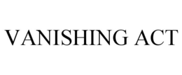 VANISHING ACT trademark