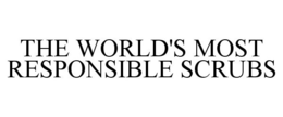 THE WORLD'S MOST RESPONSIBLE SCRUBS trademark