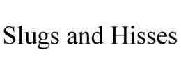 SLUGS AND HISSES trademark