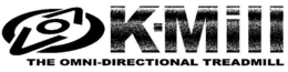 K-MILL THE OMNI-DIRECTIONAL TREADMILL trademark