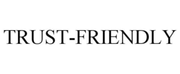 TRUST-FRIENDLY trademark