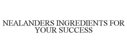 NEALANDERS INGREDIENTS FOR YOUR SUCCESS trademark