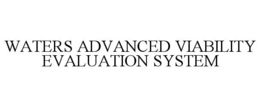 WATERS ADVANCED VIABILITY EVALUATION SYSTEM trademark