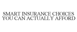 SMART INSURANCE CHOICES YOU CAN ACTUALLY AFFORD trademark