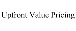 UPFRONT VALUE PRICING trademark