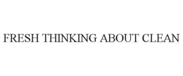FRESH THINKING ABOUT CLEAN trademark