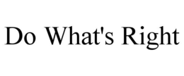 DO WHAT'S RIGHT trademark