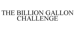 THE BILLION GALLON CHALLENGE trademark
