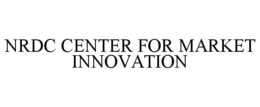 NRDC CENTER FOR MARKET INNOVATION trademark