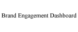 BRAND ENGAGEMENT DASHBOARD trademark