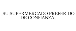 !SU SUPERMERCADO PREFERIDO DE CONFIANZA! trademark