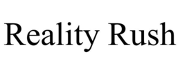 REALITY RUSH trademark