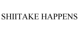 SHIITAKE HAPPENS trademark