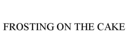 FROSTING ON THE CAKE trademark