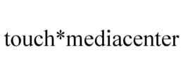 TOUCH*MEDIACENTER trademark