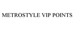 METROSTYLE VIP POINTS trademark