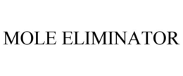 MOLE ELIMINATOR trademark