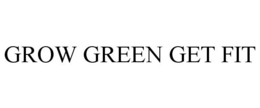 GROW GREEN GET FIT trademark