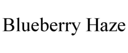 BLUEBERRY HAZE trademark